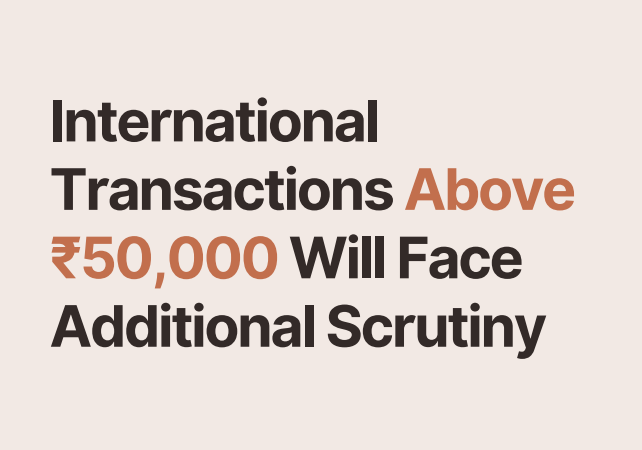 International Transactions Above ₹50,000 Will Face Additional Scrutiny